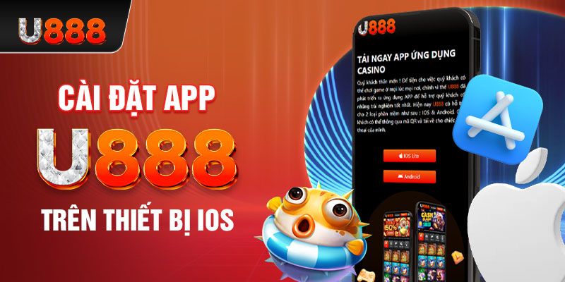 Tải app U888 nhanh chóng về hệ điều hành iOS